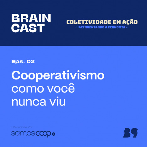 Imagem de capa do podcast Braincast, com fundo azul e texto cooperativismo como você nunca viu